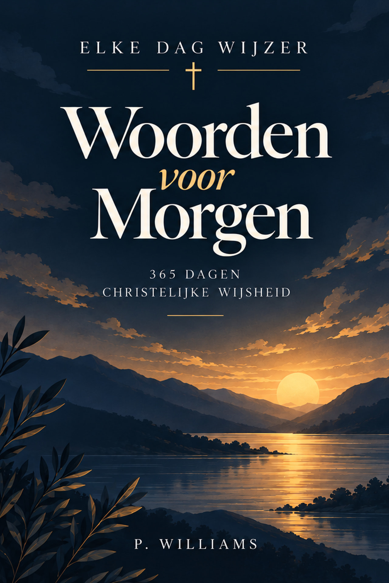 Nieuwe Nederlandse cover van Woorden voor Morgen van P. Williams: 365 dagen christelijke wijsheid, met een kruis en een gouden zon boven een bergmeer